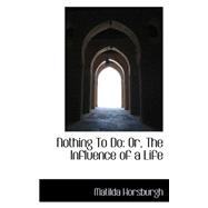 Nothing to Do : Or, the Influence of a Life