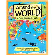 Around the World A Colorful Atlas for Kids