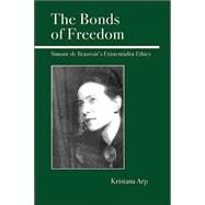 The Bonds of Freedom Simone de Beauvoir's Existentialist Ethics