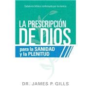 La prescripción de Dios para la sanidad y la plenitud / God's Rx for Health and Wholeness