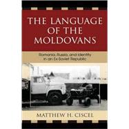 The Language of the Moldovans Romania, Russia, and Identity in an Ex-Soviet Republic