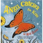 Angel Catcher for Kids A Journal to Help You Remember the Person You Love Who Died (Grief Books for Kids, Children's Grief Book, Coping Books for Kids)