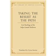 Taking the Result As the Path : Core Teachings of the Sakya Lamdre Tradition