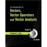 An Introduction to Vectors, Vector Operators and Vector Analysis