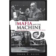 The Mafia and the Machine The Story of the Kansas City Mob