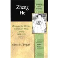 Zheng He China and the Oceans in the Early Ming Dynasty, 1405-1433 (Library of World Biography Series)