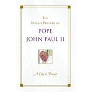 A Life in Prayer; The Private Prayers of Pope John Paul II