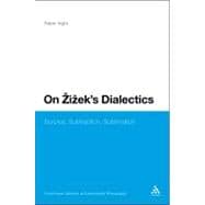 On Zizek's Dialectics Surplus, Subtraction, Sublimation