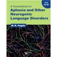 A Coursebook on Aphasia and Other Neurogenic Language Disorders, Fifth Edition