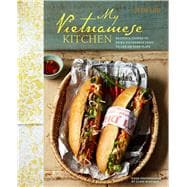 My Vietnamese Kitchen: Recipes and Stories to Bring Vietnamese Food to Life on Your Plate