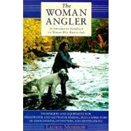 The Woman Angler; An Introductory Handbook for Women Who Want to Fish