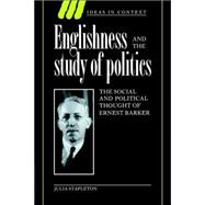 Englishness and the Study of Politics: The Social and Political Thought of Ernest Barker