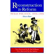 Reconstruction to Reform: Texas Politics, 1876-1906