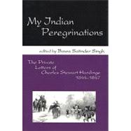My Indian Peregrinations: The Private Letters of Charles Stewart Hardinge, 1844-1847