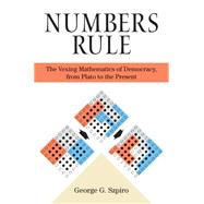 Numbers Rule : The Vexing Mathematics of Democracy, from Plato to the Present