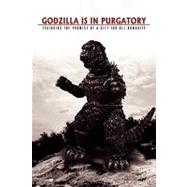 Godzilla Is in Purgatory : Featuring the Promise of a Gift for all Humanity