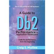 A Guide to Db2 Performance for Application Developers Code for Performance from the Beginning