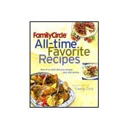 Family Circle All-Time Favorite Recipes : More Than 600 Recipes Plus 200 Photos from the Editor's of Family Circle