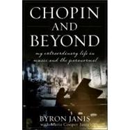 Chopin and Beyond : My Extraordinary Life in Music and the Paranormal