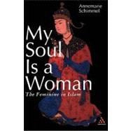 My Soul is a Woman The Feminine in Islam