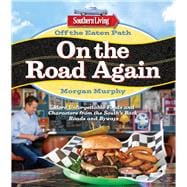 Southern Living Off the Eaten Path: On the Road Again More Unforgettable Foods and Characters from the South's Back Roads and Byways