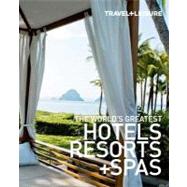 TRAVEL + LEISURE:  The World's Greatest Hotels, Resorts, and Spas 2012