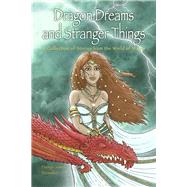 Dragon Dreams and Stranger Things A Collection of Stories from the World of Maera
