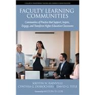 Faculty Learning Communities: Communities of Practice that Support, Inspire, Engage and Transform  Higher Education Classrooms