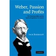 Weber, Passion and Profits: 'The Protestant Ethic and the Spirit of Capitalism' in Context