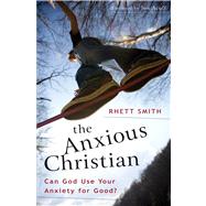 The Anxious Christian Can God Use Your Anxiety for Good?