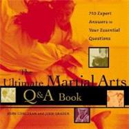 The Ultimate Martial Arts Q&A Book 750 Expert Answers to Your Essential Questions