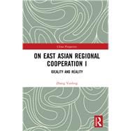 On East Asian Regional Cooperation I: Ideality and Reality book cover, ISBN 9780815374442