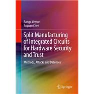 Split Manufacturing of Integrated Circuits for Hardware Security and Trust