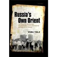 Russia's Own Orient The Politics of Identity and Oriental Studies in the Late Imperial and Early Soviet Periods