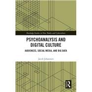 Psychoanalysis and Digital Culture: Analysing Audiences, Social Media, and Data-Mining
