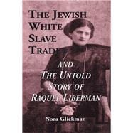 The Jewish White Slave Trade and the Untold Story of Raquel Liberman