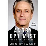 Angry Optimist The Life and Times of Jon Stewart