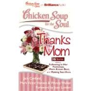 Chicken Soup for the Soul Thanks Mom: 36 Stories About Following in Her Footsteps, Mom Knows Best, and Making Sacrifices