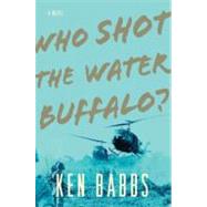 Who Shot the Water Buffalo? A Novel