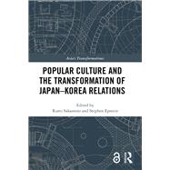 Popular Culture and the Transformation of Japan-korea Relations