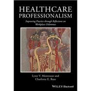 Healthcare Professionalism Improving Practice through Reflections on Workplace Dilemmas