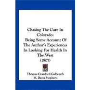 Chasing the Cure in Colorado : Being Some Account of the Author's Experiences in Looking for Health in the West (1907)