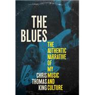 The Blues The Authentic Narrative of My Music and Culture