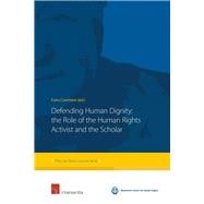Defending Human Dignity The Role of the Human Rights Activist and the Scholar