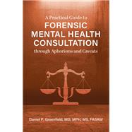 A Practical Guide to Forensic Mental Health Consultation through Aphorisms and Caveats