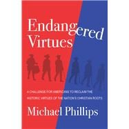 Endangered Virtues and the Coming Ideological War A Challenge for Americans to Reclaim the Historic Virtues of the Nation's Christian Roots