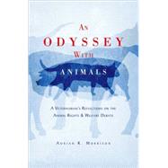 An Odyssey with Animals A Veterinarian's Reflections on the Animal Rights & Welfare Debate
