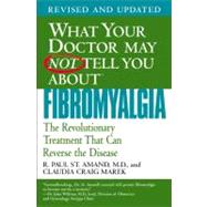 What Your Doctor May Not Tell You about Fibromyalgia : The Revolutionary Treatment That Can Reverse the Disease