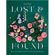 Lost & Found Discover hidden treasures amongst the blooms
