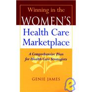Winning in the Women's Health Care Marketplace A Comprehensive Plan for Health Care Strategists